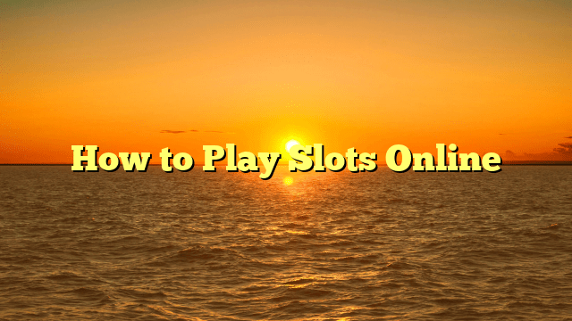 How to Play Slots Online