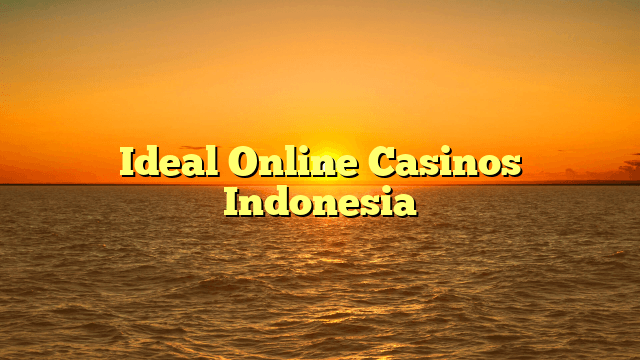 Ideal Online Casinos Indonesia