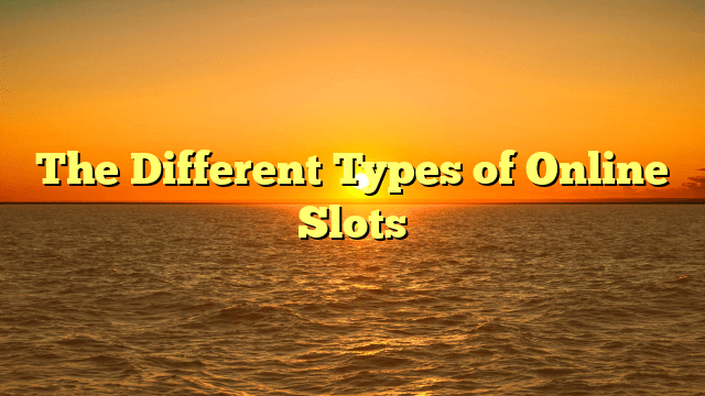 The Different Types of Online Slots