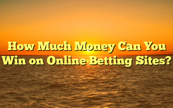 How Much Money Can You Win on Online Betting Sites?