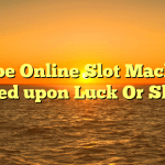 Will be Online Slot Machines Based upon Luck Or Skill?