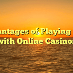 Advantages of Playing Slots with Online Casinos