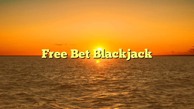 Free Bet Blackjack